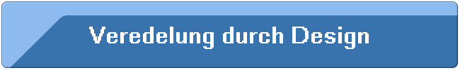 Veredelung durch Design